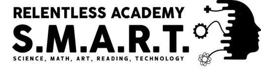 RELENTLESS ACADEMY S.M.A.R.T. SCIENCE, MATH, ART, READING, TECHNOLOGY