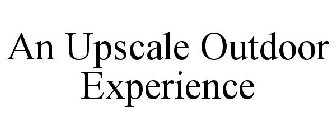 AN UPSCALE OUTDOOR EXPERIENCE