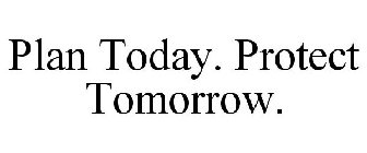 PLAN TODAY. PROTECT TOMORROW.