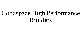 GOODSPACE HIGH PERFORMANCE BUILDERS