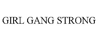 GIRL GANG STRONG