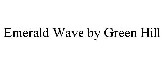 EMERALD WAVE BY GREEN HILL