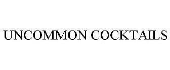 UNCOMMON COCKTAILS
