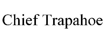 CHIEF TRAPAHOE