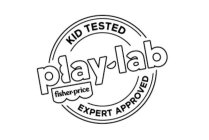 PLAY-LAB FISHER-PRICE KID TESTED EXPERT APPROVED