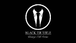 BLACK TIE TITLE CONCIERGE TITLE SERVICES