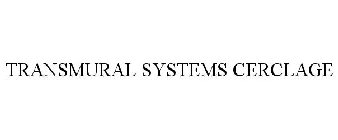 TRANSMURAL SYSTEMS CERCLAGE