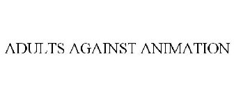 ADULTS AGAINST ANIMATION