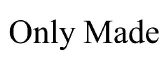 ONLY MADE