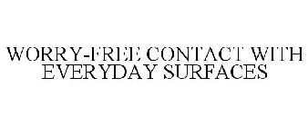 WORRY-FREE CONTACT WITH EVERYDAY SURFACES