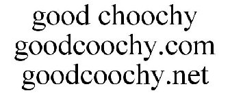 GOOD CHOOCHY GOODCOOCHY.COM GOODCOOCHY.NET