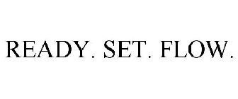 READY. SET. FLOW.