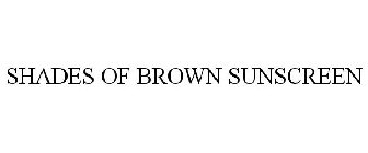 SHADES OF BROWN SUNSCREEN