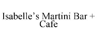 ISABELLE'S MARTINI BAR + CAFE