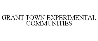 GRANT TOWN EXPERIMENTAL COMMUNITIES