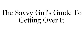 THE SAVVY GIRL'S GUIDE TO GETTING OVER IT