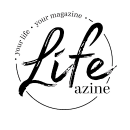 LIFEAZINE· YOUR LIFE· YOUR MAGAZINE ·
