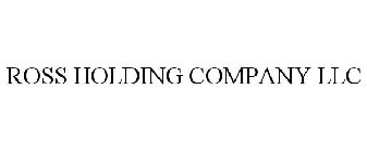 ROSS HOLDING COMPANY LLC