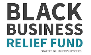 BLACK BUSINESS RELIEF FUND POWERED BY HIGHER PURPOSE CO.