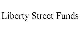 LIBERTY STREET FUNDS