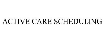 ACTIVE CARE SCHEDULING