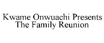 KWAME ONWUACHI PRESENTS THE FAMILY REUNION