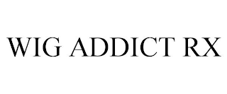 WIG ADDICT RX