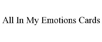 ALL IN MY EMOTIONS CARDS