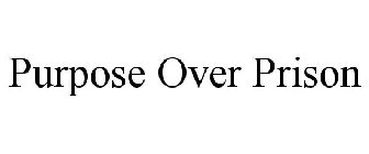 PURPOSE OVER PRISON