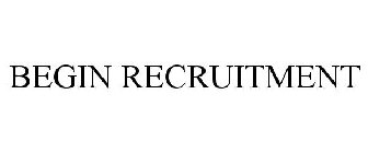 BEGIN RECRUITMENT