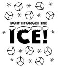 DON'T FORGET THE ICE!