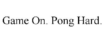 GAME ON. PONG HARD.