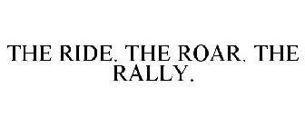 THE RIDE. THE ROAR. THE RALLY.