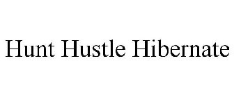 HUNT HUSTLE HIBERNATE