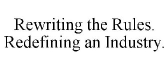 REWRITING THE RULES. REDEFINING AN INDUSTRY.