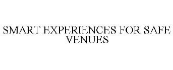 SMART EXPERIENCES FOR SAFE VENUES