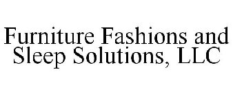 FURNITURE FASHIONS AND SLEEP SOLUTIONS, LLC