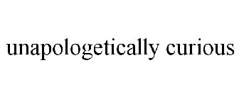 UNAPOLOGETICALLY CURIOUS