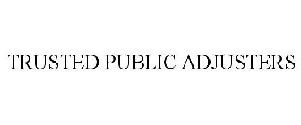 TRUSTED PUBLIC ADJUSTERS