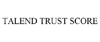 TALEND TRUST SCORE