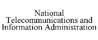 NATIONAL TELECOMMUNICATIONS AND INFORMATION ADMINISTRATION