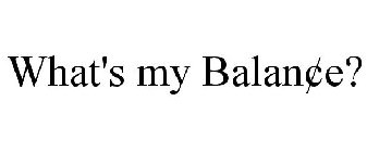 WHAT'S MY BALAN¢E?