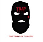 TRAP TRUST REALLY AIN'T PROMISED