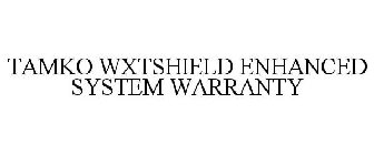 TAMKO WXTSHIELD ENHANCED SYSTEM WARRANTY