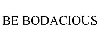 BE BODACIOUS