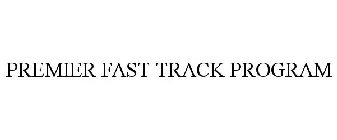 PREMIER FAST TRACK PROGRAM