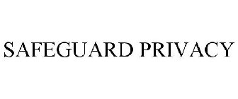 SAFEGUARD PRIVACY