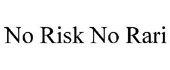 NO RISK NO RARI