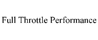 FULL THROTTLE PERFORMANCE