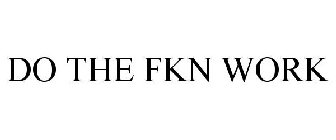 DO THE FKN WORK